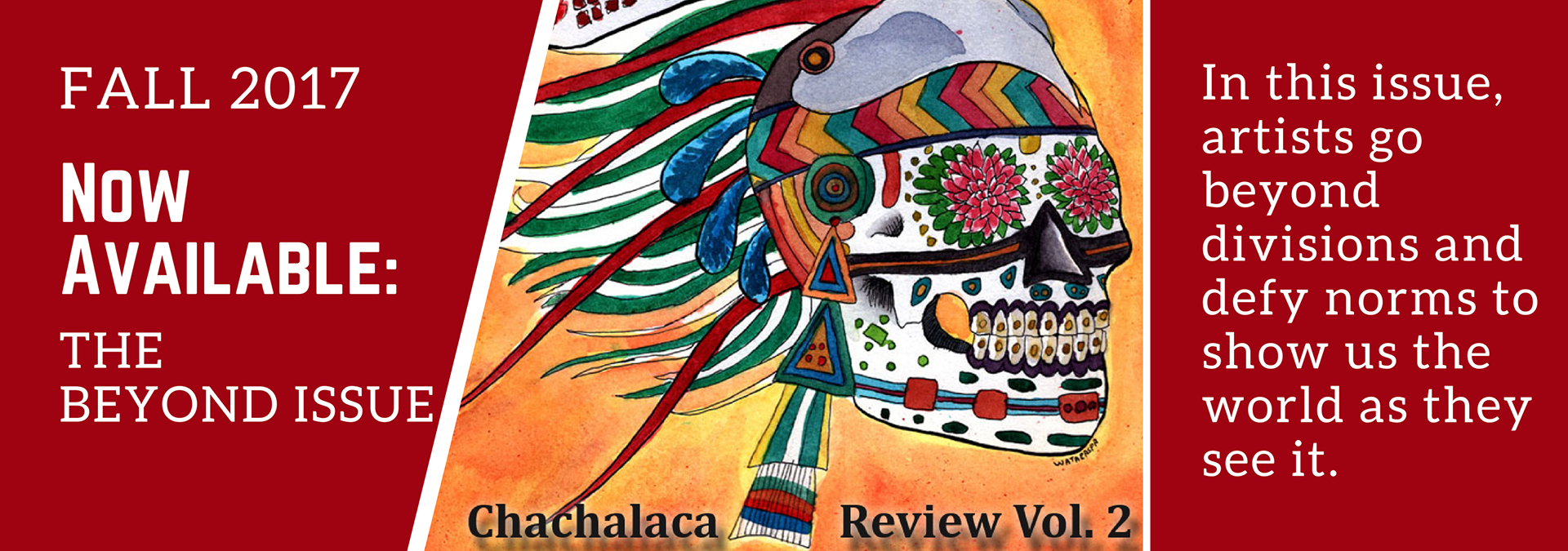 Chachalaca Review beyond issue Fall 2017 issue now available Beyond Issue In this issue artists go beyond division and defy norms to show us the world as they see it