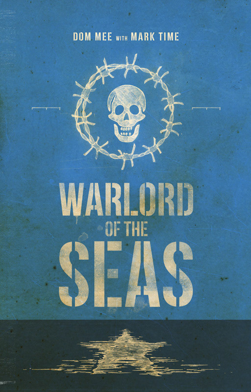 'Warlord of the Seas' by Dom Mee with Mark Time. Smashed Plate Books 2018