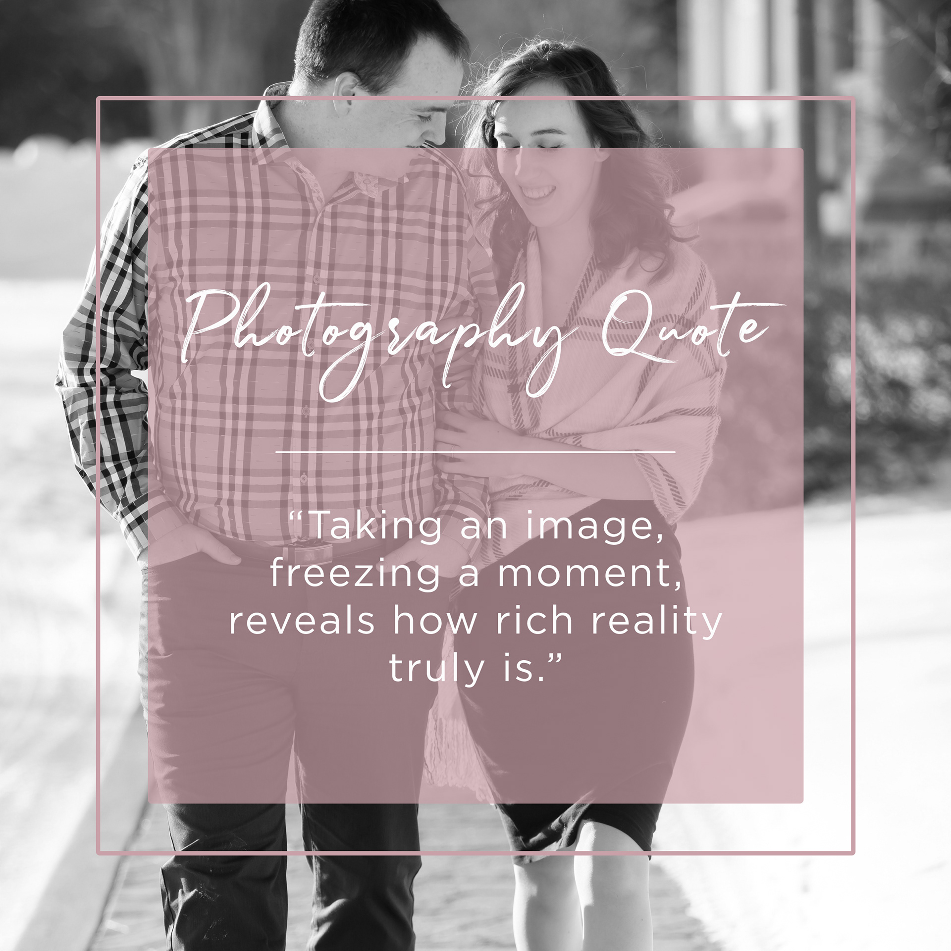 taking an image freezing a moment reveals how rich reality truly is quote