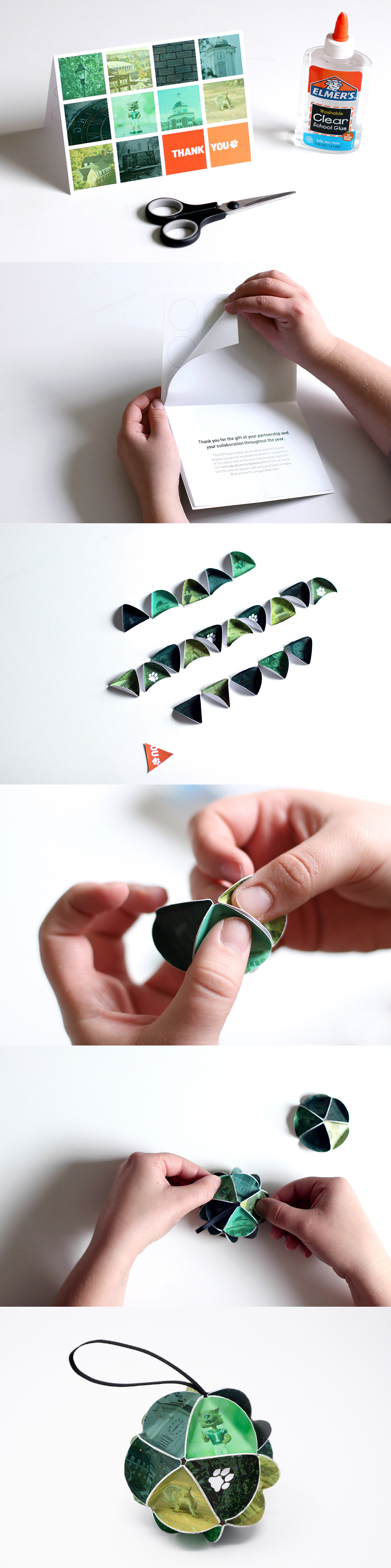 This image portrays glimpses of the step-by-step process through which this card can be crafted into an ornament. Materials are scissors and glue. The insert in the card that contains a thank-you message is removed to reveal on the back of the card itself a template for cutting out circles. The circles are then sorted into groups and folded up to mimic triangles. Gluing these shapes together creates a icosahedron, or a spherical shape with 20 faces. The ornament hangs from a ribbon that is inserted during the process.
