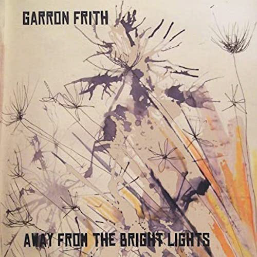 2012 - Garron Frith “Away From The Bright Lights” Role : Producer / Engineer / Guitars / Mandolin / Lap Steel (Skiffler Records)