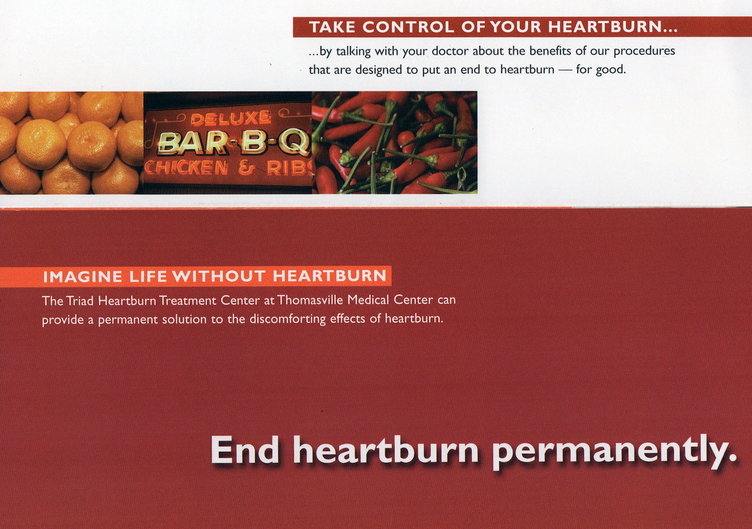 How do you get people to visually connect with the "idea" of curing heartburn? Hijack a well-known concept. This campaign for the Triad Heartburn Treatment Center filled up their scheduling calendar for six months.