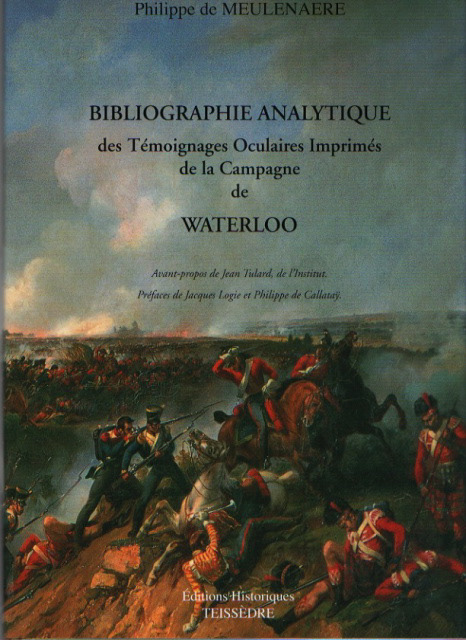 Lauréat 2005 : MEULENAERE ( Philippe de ) . Bibliographie analytique des témoignages oculaires imprimés de la campagne de Waterloo en 1815.